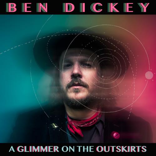 Ben Dickey - Glimmer On The Outskirts LP