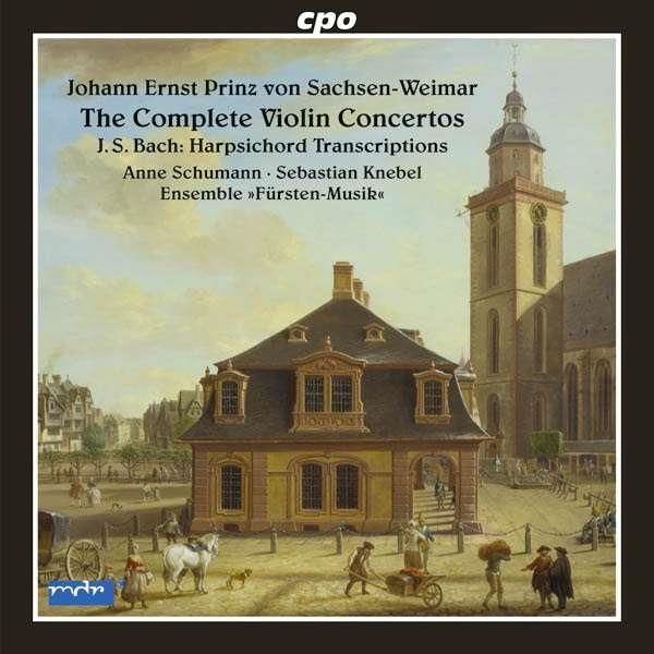 Johann Ernst Prinz Von Sachsen-Weimar (1696-1715), Johann Sebastian Bach (1685-1750), Anne Schumann, Sebastian Knebel & Ensemble Fürsten-Musik - Concerti Nr.1-8 für Violine, Streicher, Bc - Konzerte für Cembalo Solo BWV 592a, 982, 987 nach Johann Ernst Prinz von Sachsen-Weimar
