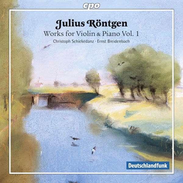 Julius Roentgen (1855-1932), Christoph Schickedanz & Ernst Breidenbach - Works for Violin & Piano Vol. 1 - Werke für Violine & Klavier Vol.1