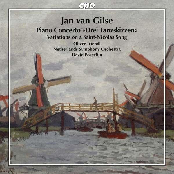 Jan van Gilse (1881-1944), David Porcelijn, Oliver Triendl & Netherlands Symphony Orchestra - Piano Concerto - Klavierkonzert "Drei Tanzskizzen"