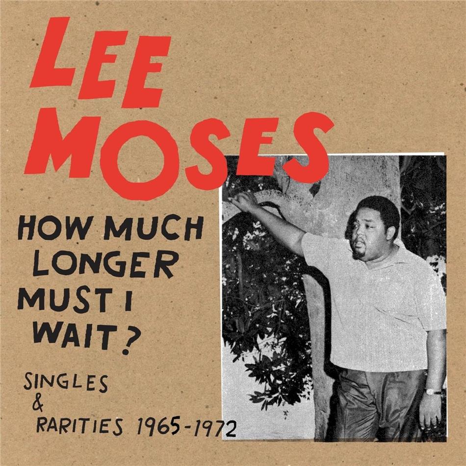 Lee Moses - How Much Longer Must I Wait? Singles & Rarities 19 LP