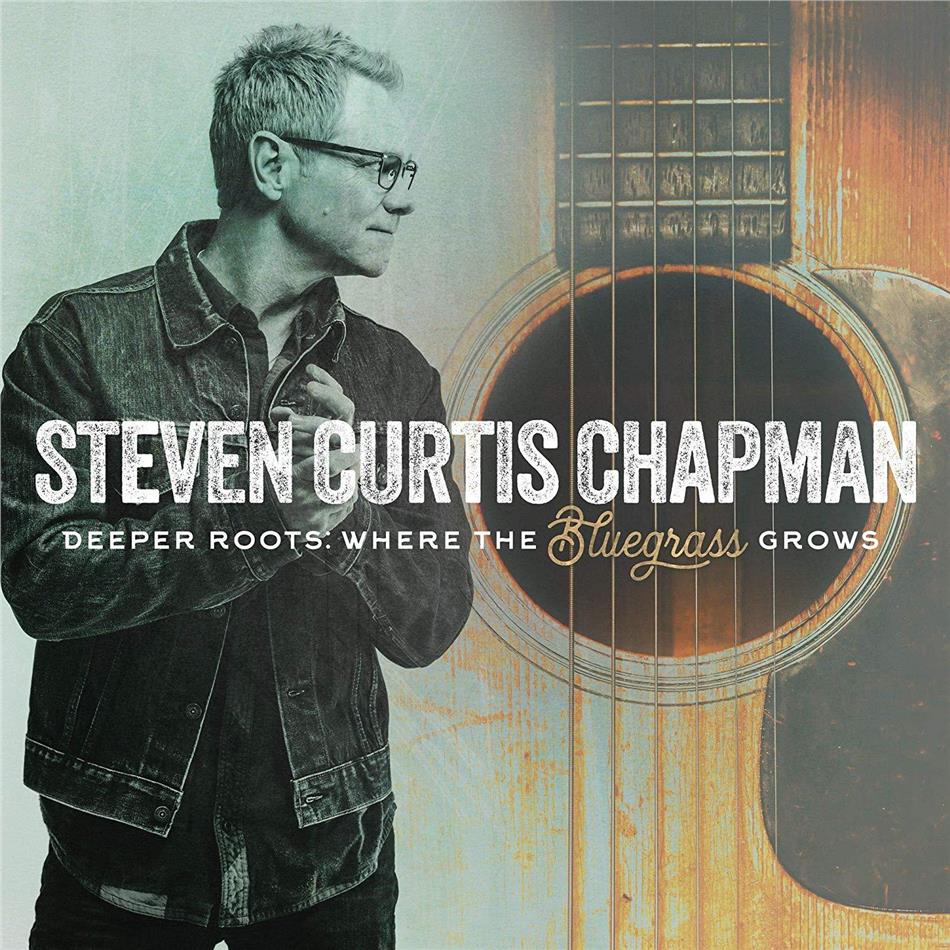 Steven Curtis Chapman - Deeper Roots: Where The Bluegrass Grows