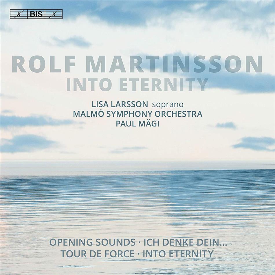 Rolf Martinsson (*1956), Paul Mägi, Lisa Larsson & Malmö Symphony Orchestra - Into Eternity - Opening Sounds, Ich Denke Dein..., Tour de Force SACD
