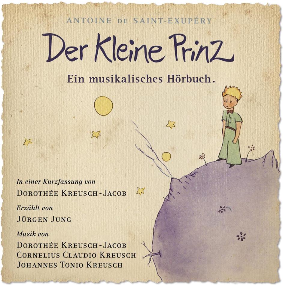 Dorothée Kreusch-Jacob, Cornelius Claudio Kreusch, Johannes Tonio Kreusch, Jürgen Jung & Antoine de Saint-Exupéry - Der Kleine Prinz-Ein Musikalisches Hörbuch - Kurzfassung