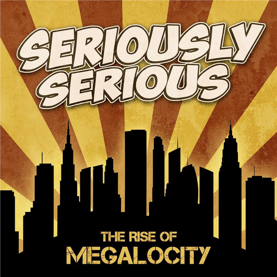 SERIOUSLY SERIOUS - The Rise of Megalocity