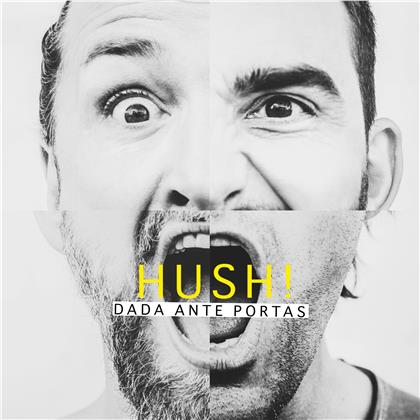 Dada Ante Portas - Hush!