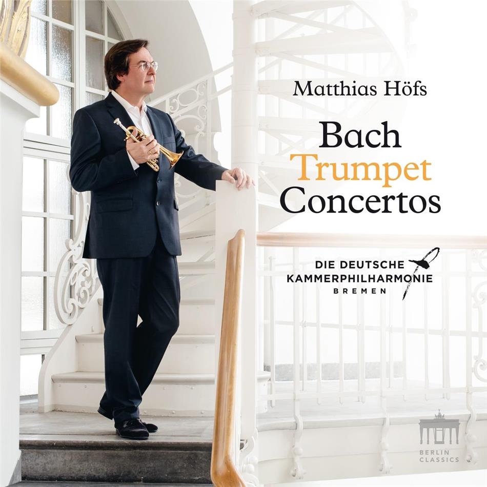 Johann Sebastian Bach (1685-1750), Matthias Höfs & Die Deutsche Kammerphilharmonie Bremen - Bach Trumpet Concertos