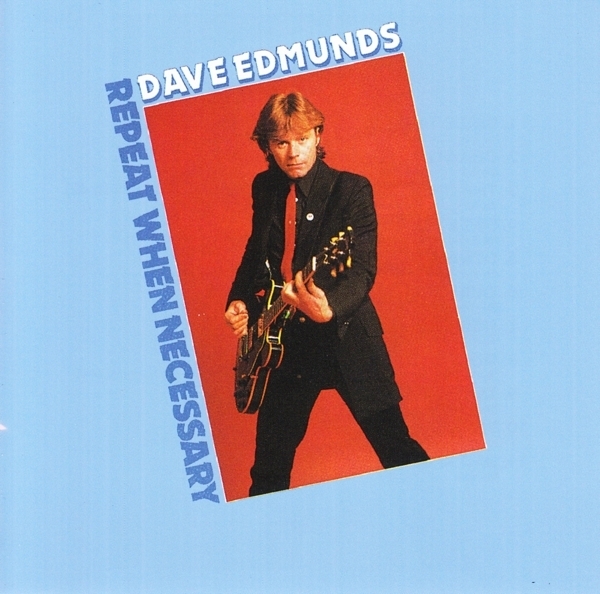 Dave Edmunds - Repeat When Necessary 2019 Reissue, Music On CD