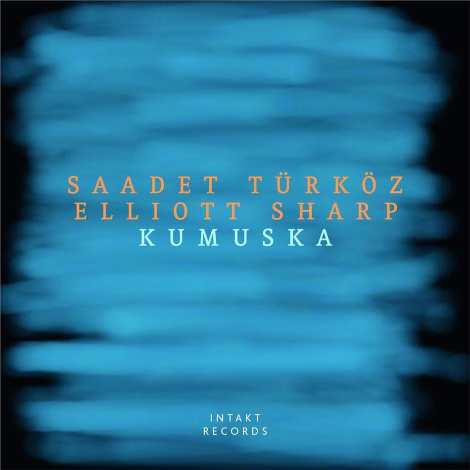 Saadet Türköz & Elliot Sharp - Kumuska