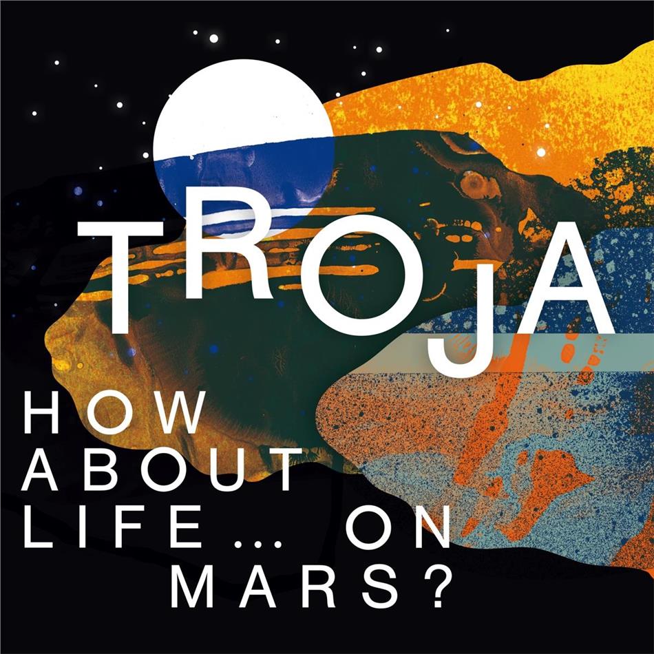 Troja - How About Life On Mars?