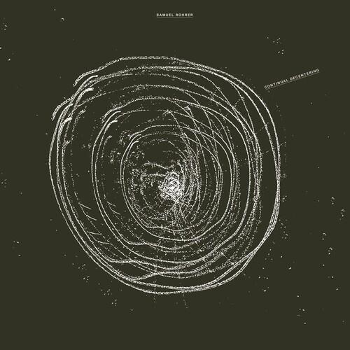 Samuel Rohrer - Continual Decentering LP