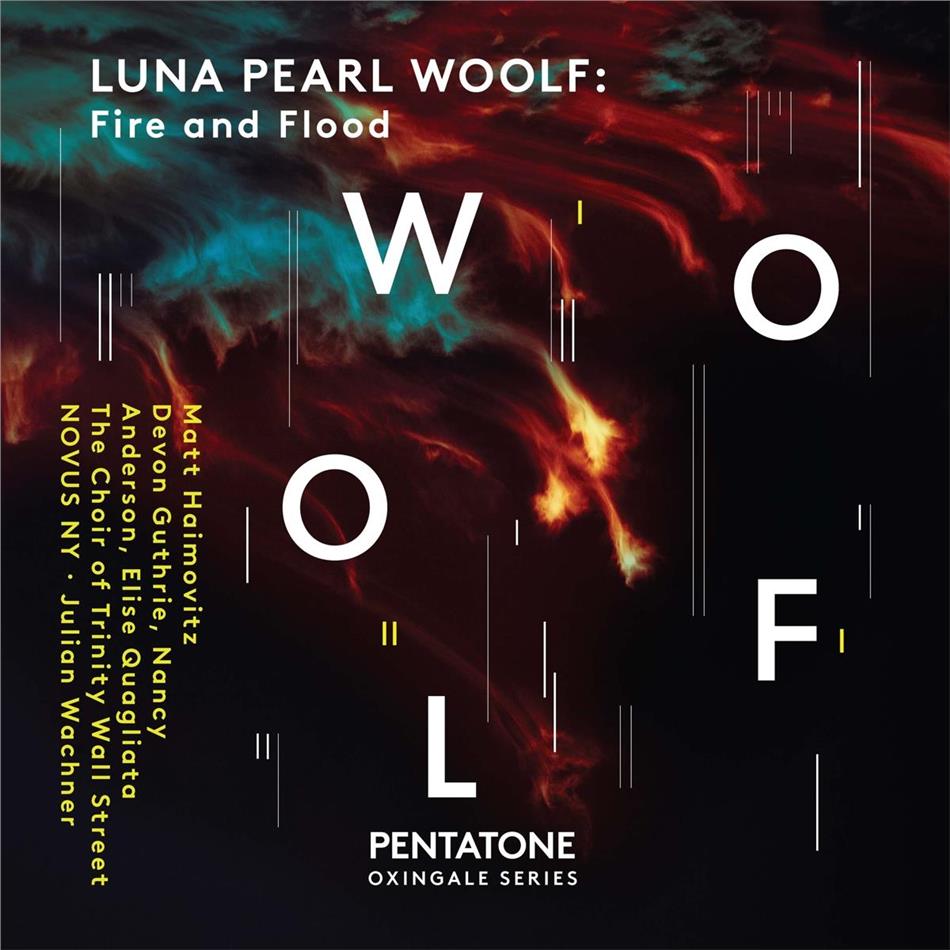 Matt Haimovitz. Devon Guthrie. Nancy Anderson. Elise Quagliata. The Choir Of Trinity Wall Street. Novus Ny. Julian Wachner, Luna Pearl Woolf (*1973), Julian Wachner, Devon Guthrie, Nancy Anderson (Sopran), … - Fire And Flood