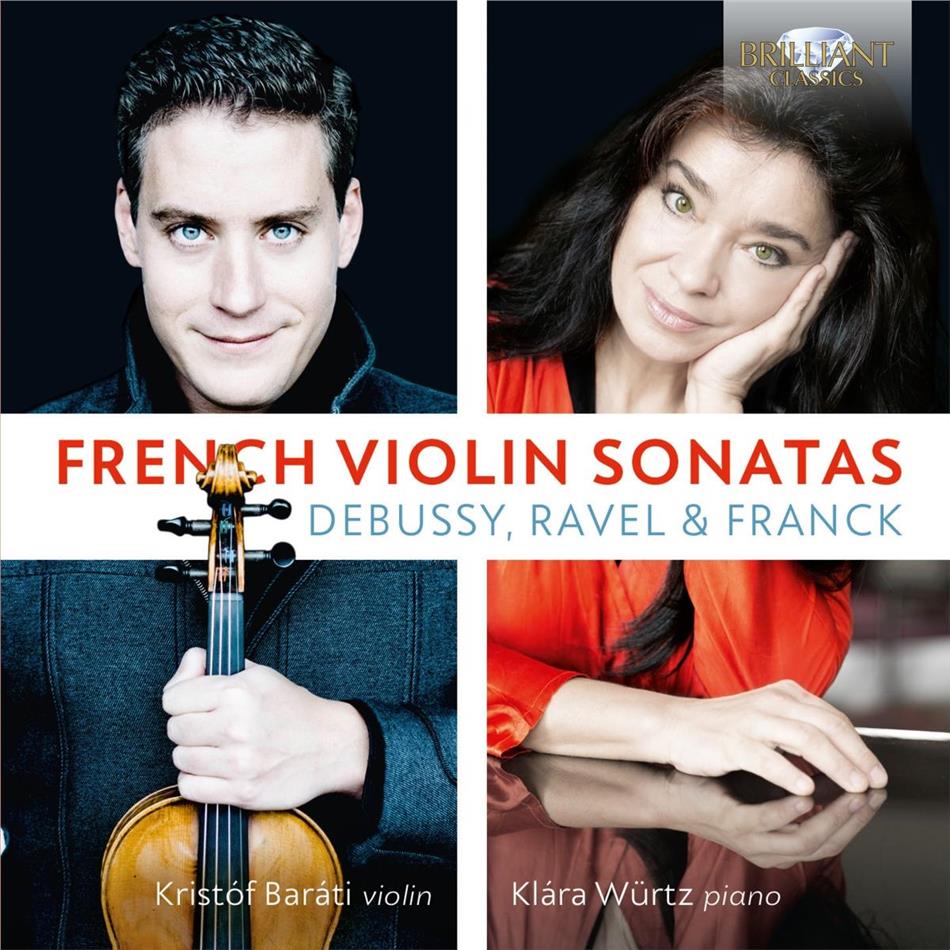 Claude Debussy (1862-1918), Maurice Ravel (1875-1937), César Franck (1822-1890), Klára Würtz & Kristóf Baráti - French Violin Sonatas