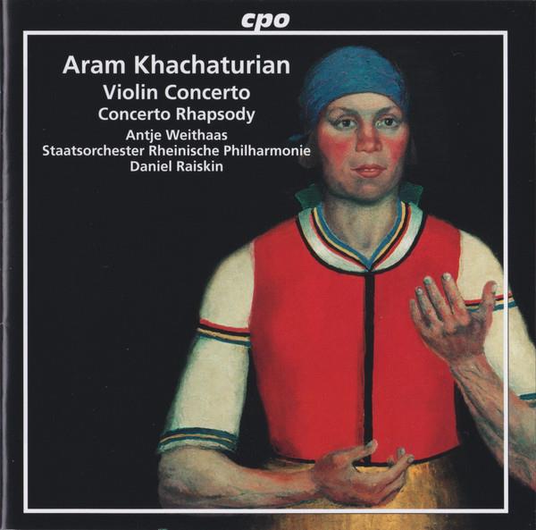 Aram Khatchaturian (1903-1978), Daniel Raiskin, Antje Weithaas & Staatsorchester Rheinische Philharmonie - Violin Concerto / Concerto Rhapsody