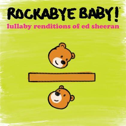 Rockabye Baby! & Ed Sheeran - Lullaby Renditions Of Ed Sheeran