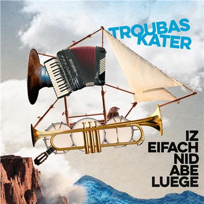 Troubas Kater - Iz eifach nid abe luege