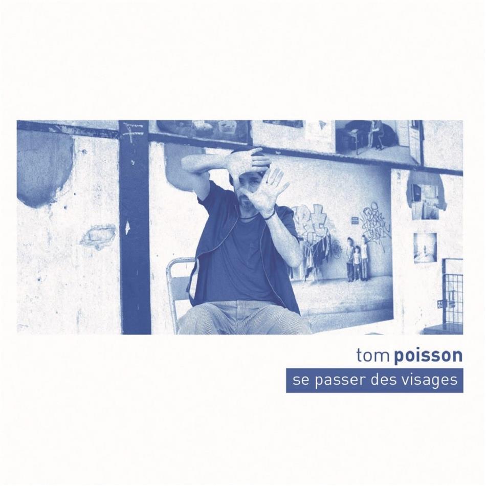 Tom Poisson - Se Passer Des Visages