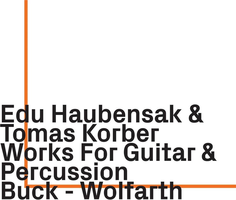 Edu Haubensak, Tomas Korber, Christian Buck & Christian Wolfarth - Works for Guitar & Percussion