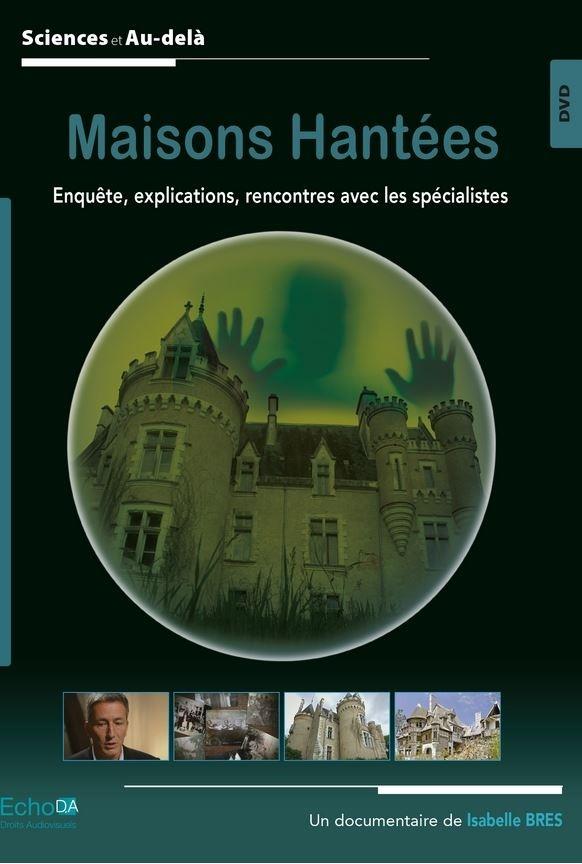 Maisons Hantées - Enquête, explications, rencontres avec les spécialistes Sciences et Au-delà