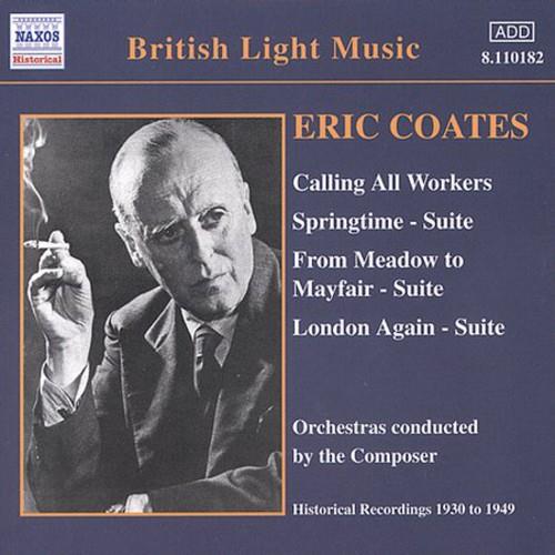 Eric Coates (1886-1957) & Eric Coates (1886-1957) - Calling All Workers / Springtime / Suite - Orchestras Conducted By The Composer 19030-1949