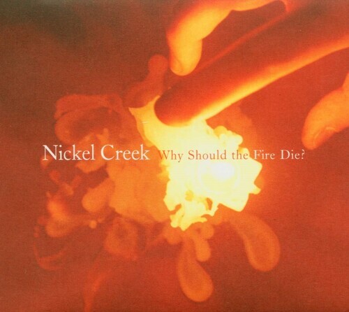 Nickel Creek - Why Should The Fire Die 2020 Reissue, Concord Records, 2 LPs