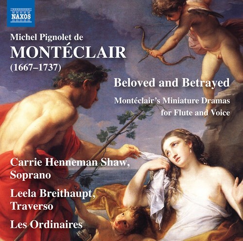 Les Ordinaires, Michel Pignolet de Montéclair, Carrie Henneman Shaw & Leela Breithaupt - Beloved & Betrayed - Montéclairs Miniature Dramas For Flute And Voice