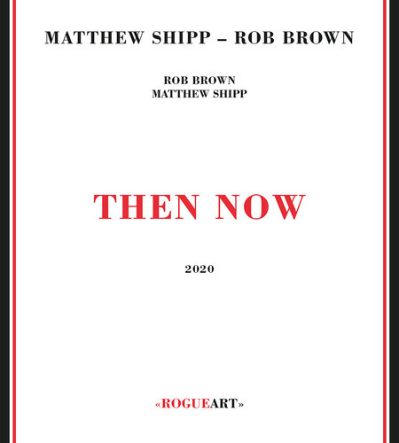 Matthew Shipp & Rob Brown - Then Now