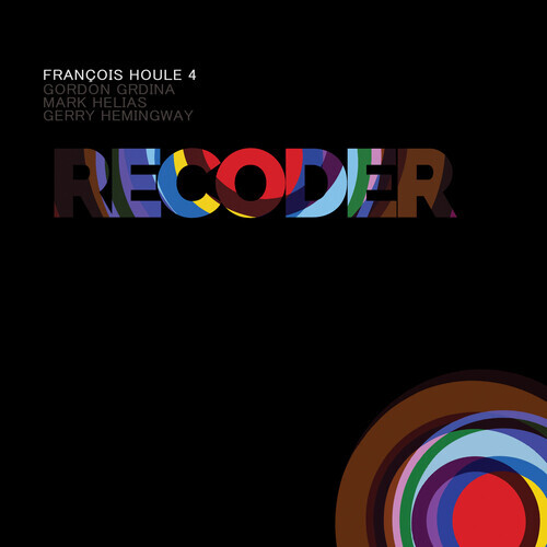 François Houle 4, Gordon Grdina & Mark Helias - Recoder