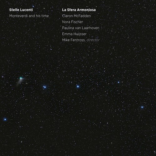 La Sfera Armoniosa, Nora Fischer, Claron McFadden & Mike Fentross - Stelle Lucenti - Monteverdi And His Time