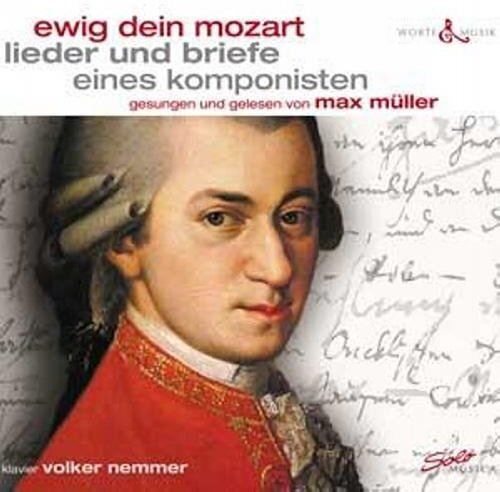 Max Müller & Wolfgang Amadeus Mozart (1756-1791) - Ewig Dein Mozart - Lieder und Briefe eines Komponisten