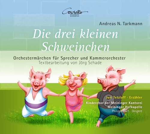 Meininger Hofkapelle, Andreas N. Tarkmann (*1956), Philippe Bach, Juri Tetzlaff & Kinderchor Der Meiringer Kantorei - Die Drei Kleinen Schweinchen - Orchestermärchen für Sprecher und Kammerorchester