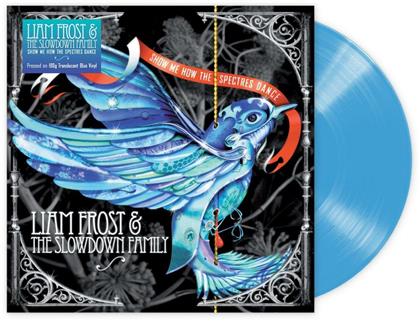 Liam Frost & The Slowdown Family - Show Me How The Spectres Dance (Blue Vinyl, LP)