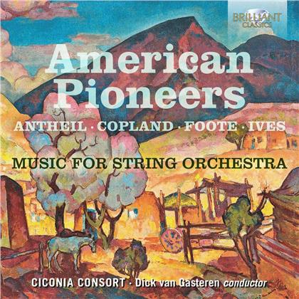 Ciconia Consort, George Antheil (1900-1959), Aaron Copland (1900-1990), Arthur Foote, Charles Ives (1874-1954), &hellip; - American Pioneers - Music For String Orchestra