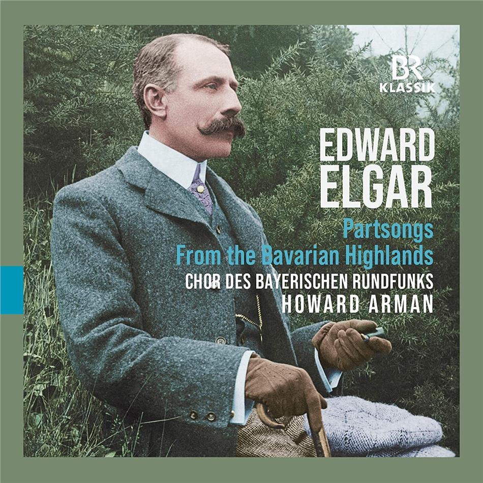 Sir Edward Elgar (1857-1934), Howard Arman & Chor des Bayerischen Rundfunks - Partsongs - From The Bavarian Highlands