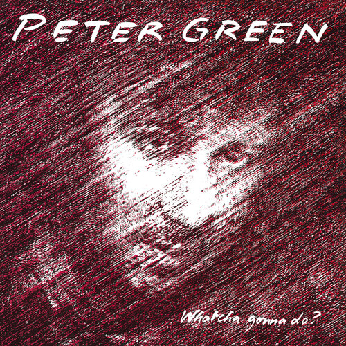 Peter Green - Whatcha Gonna Do Music On CD, 2021 Reissue