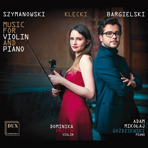Karol Szymanowski (1882-1937), Paul Kletzki (1900-1979), Zbigniew Bargielski, Dominik Przech & Adam Mikolaj Gzdziewski - Music For Violin & Piano
