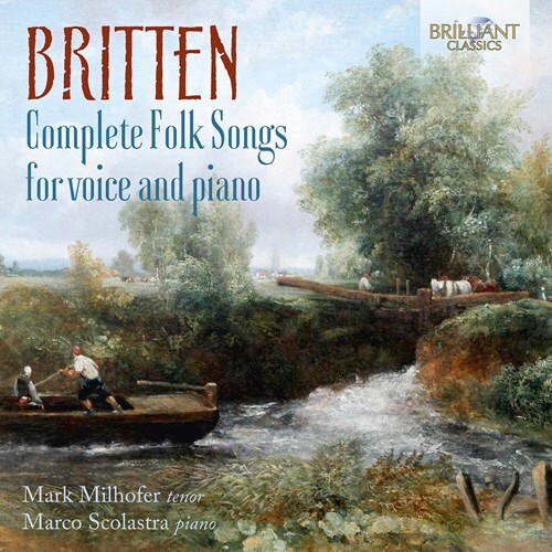 Sir Benjamin Britten (1913-1976), Mark Milhofer & Marco Scolastra - Complete Folk Songs For Voice And Piano 2 CDs