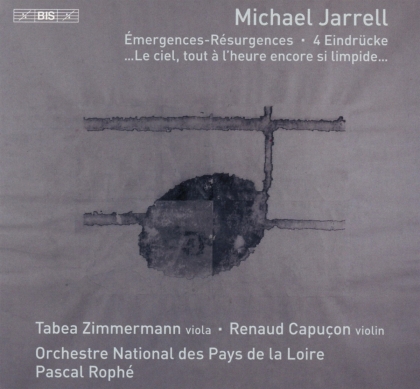 Michael Jarrell (*1958), Pascal Roph&eacute;, Renaud Capu&ccedil;on, Tabea Zimmermann & Orchestre National Des Pays de la Loire - Emergences Resurgences, 4 Eind&uuml;cke, ...Le ciel, tout...