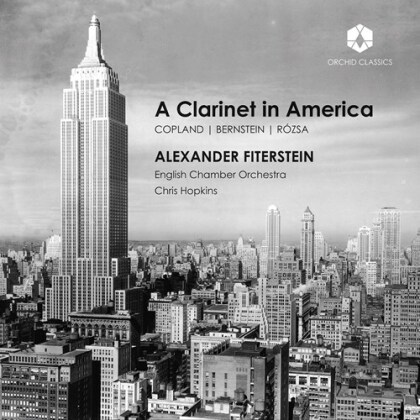Alexander Fiterstein, Aaron Copland (1900-1990), Leonard Bernstein (1918-1990), Mikl&oacute;s R&oacute;zsa (1907-1995), Chris Hopkins, &hellip; - A Clarinet In America
