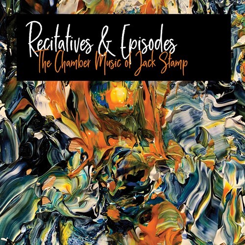 Jack Stamp - Recitatives & Episodes - The Chamber Music of Jack Stamp