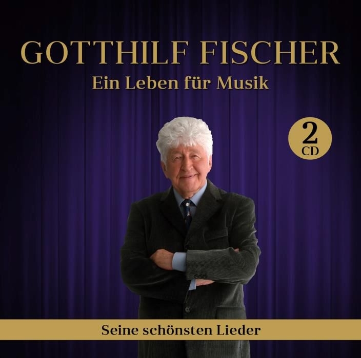 Gotthilf Fischer - Ein Leben für Musik - seine schönsten Lieder 2 CDs