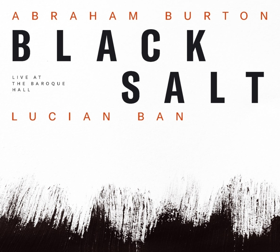Lucian Ban & Abraham Burton - Blacksalt - Live At The Baroque Hall