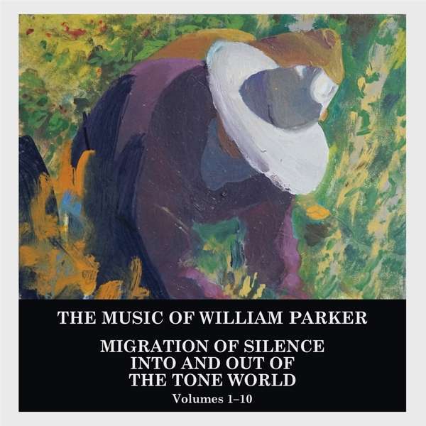 William Parker - Migration Of Silence Into And Out Of The Tone World (Vol.1-10) 10 CD