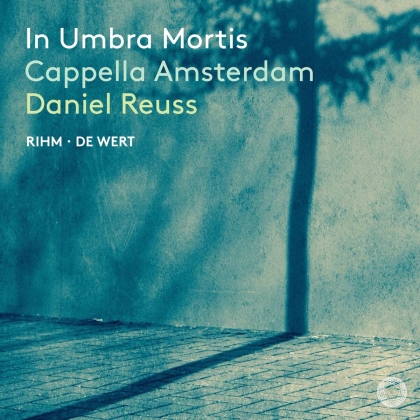 Cappella Amsterdam & Wolfgang Michael Rihm (*1952) - In Umbra Mortis