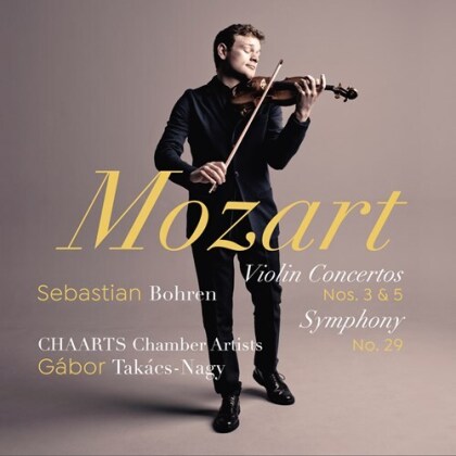 Wolfgang Amadeus Mozart (1756-1791), G&aacute;bor Tak&aacute;cs-Nagy, Sebastian Bohren & CHAARTS Chamber Artists - Violin Concertos 3 & 5, Symphony No. 29