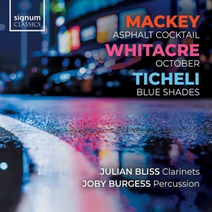John Mackey (*1973), Eric Whitacre, Frank Ticheli (*1958), Julian Bliss & Joby Burgess - Asphalt Cocktail, October, Blue Shades