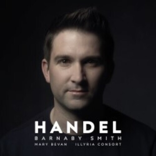Barnaby Smith, Georg Friedrich Händel (1685-1759), Mary Bevan & Illyria Consort - Handel