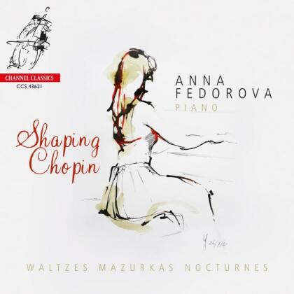 Fr&eacute;d&eacute;ric Chopin (1810-1849) & Anna Fedorova - Shaping Chopin - Waltzes Mazrkas Nocturnes