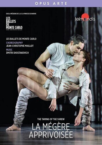 Les Ballets De Monte Carlo, Orchestre Philharmonique de Monte Carlo & Jean-Christophe Maillot - La Megere Apprivoisee Opus Arte