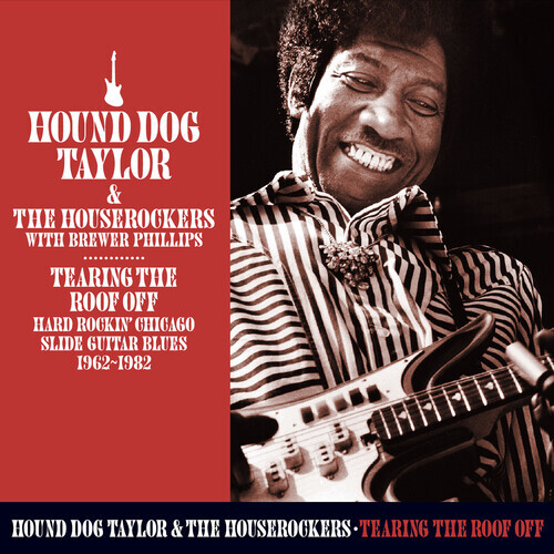 Hound Dog Taylor - Tearing The Roof Off: Hard Rocking Chicago Slide 2 CD